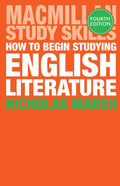 How to Begin Studying English Literature (Bloomsbury Study Skills, 32)