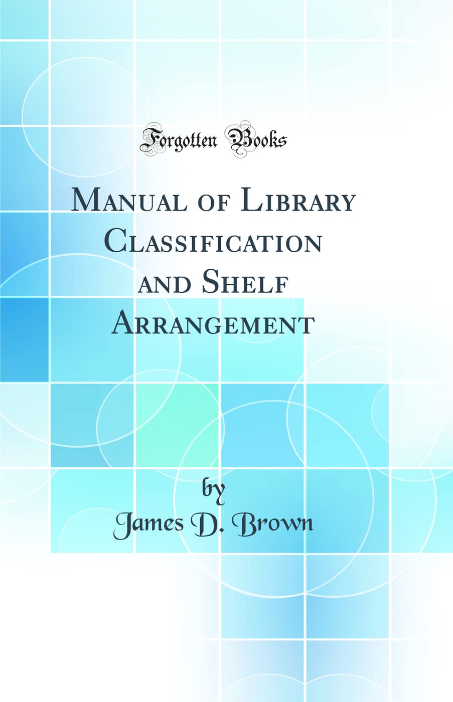 Manual of Library Classification and Shelf Arrangement (Classic Reprint)