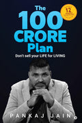 The 100 Crore Plan : Dont sell your LIFE for LIVING