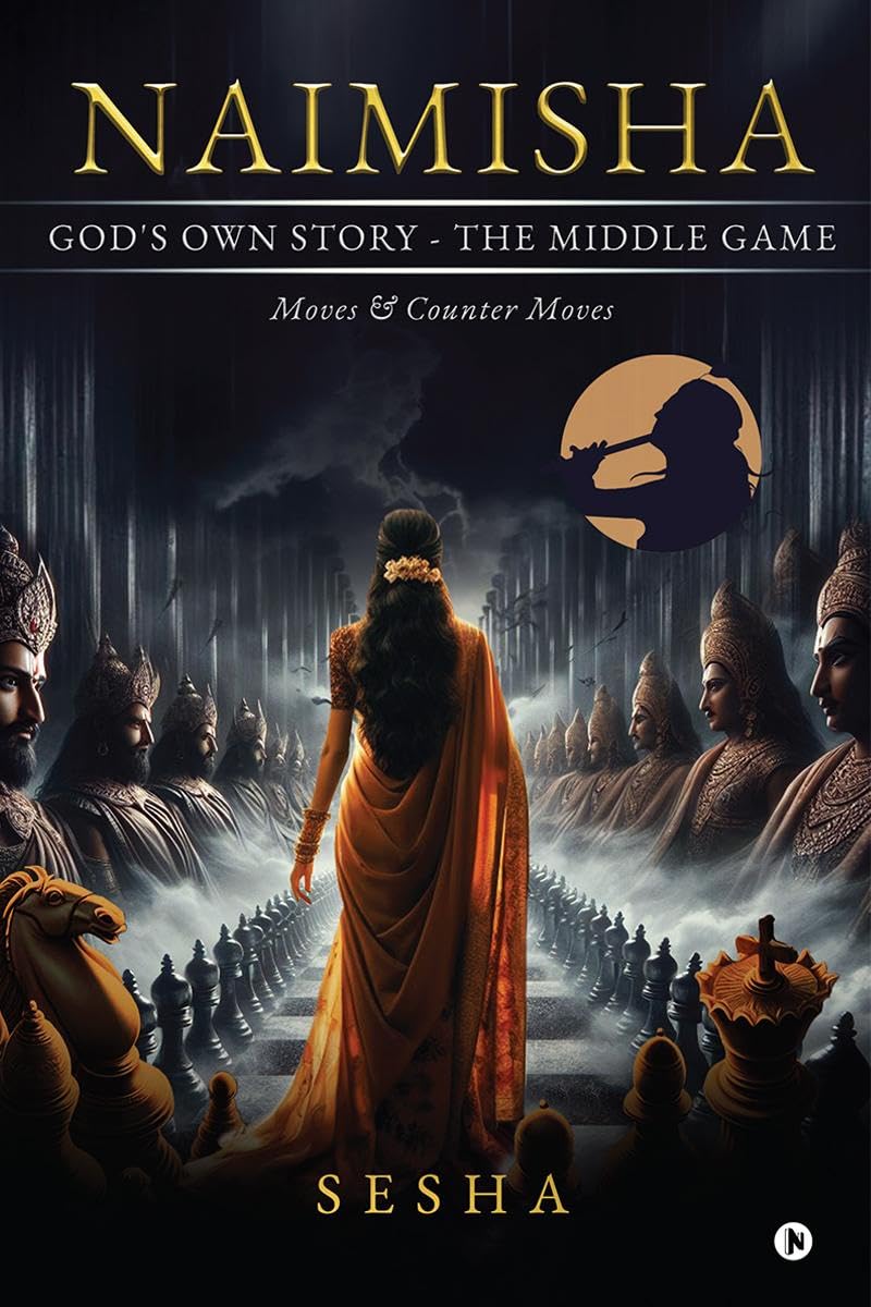 Naimisha  Gods Own Story  The Middle Game : Moves & Counter Moves