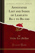 Annotated List and Index of Leaflets Bs1 to Bs100 (Classic Reprint)