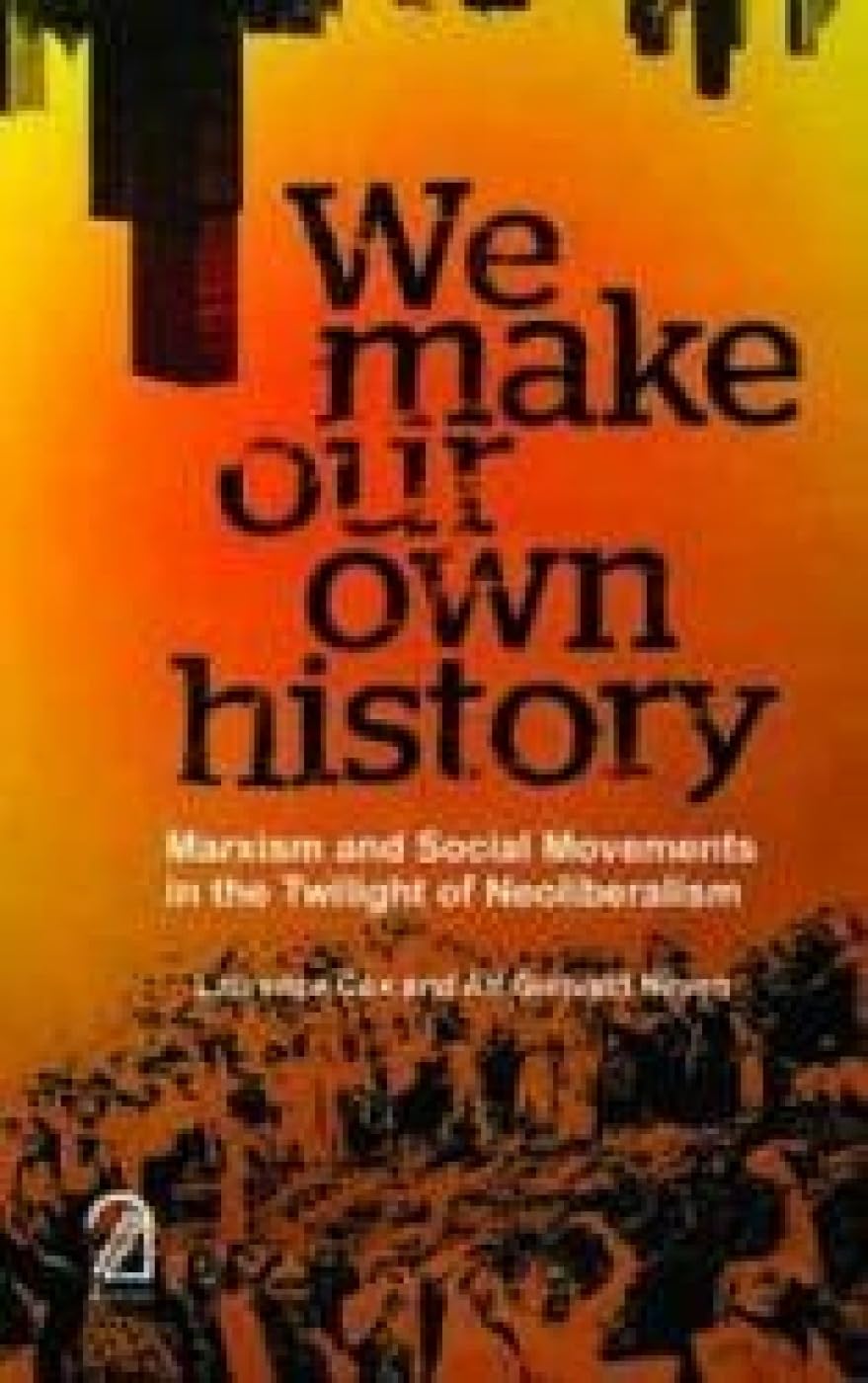 We Make Our Own History: Marxism And Social Movements In The Twilight Of Neoliberalism