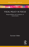Fiscal Policy in Focus: Responsibilities and Limitations of Governments (Routledge Focus on Management and Society)