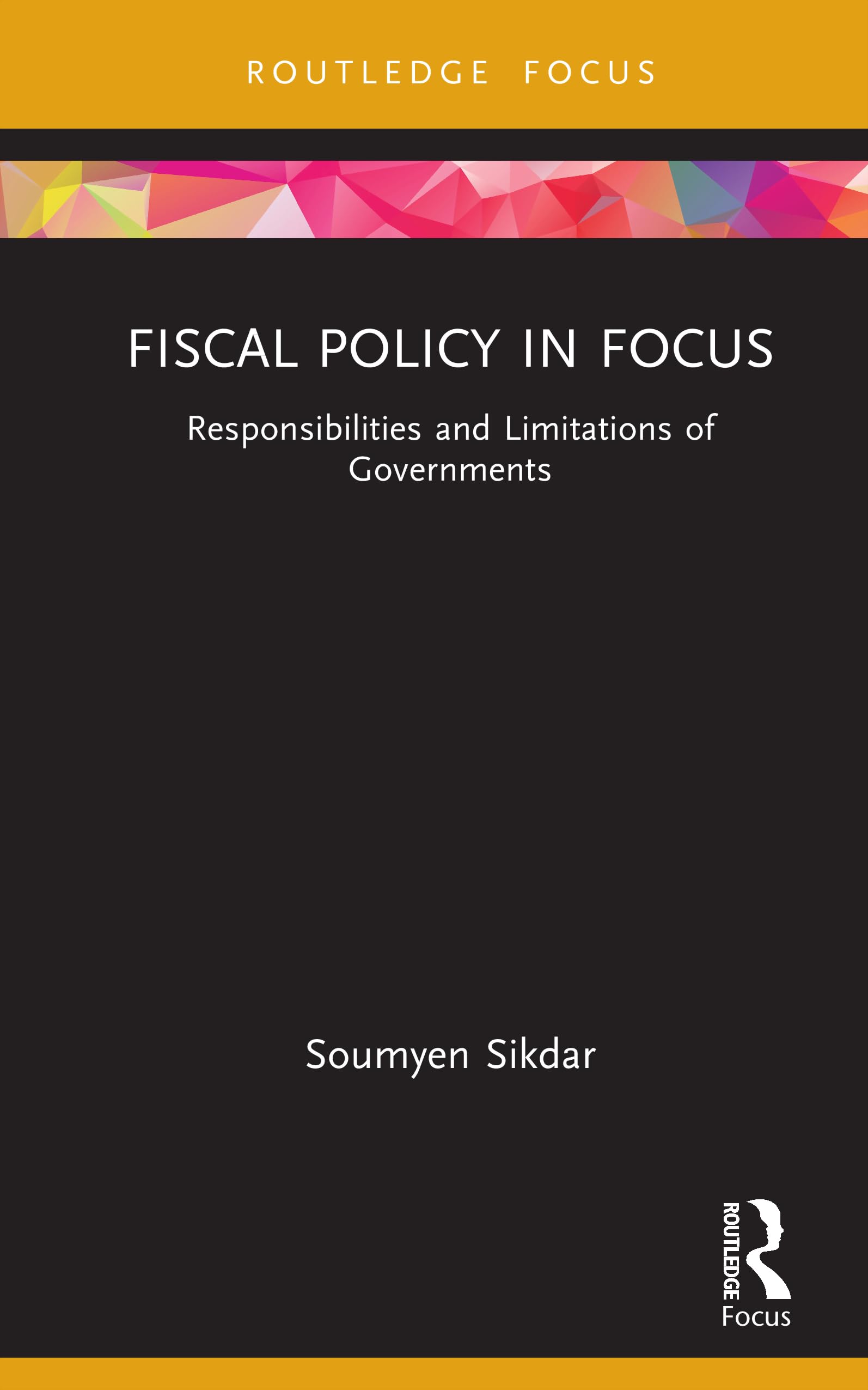 Fiscal Policy in Focus: Responsibilities and Limitations of Governments (Routledge Focus on Management and Society)