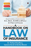 A Handbook On Law Of Insurance : (As Per The Syllabus Of Gauhati University) B.A., B.B.A., B.Com Ll.B(Hons.) & 3 Year Ll.B Cours