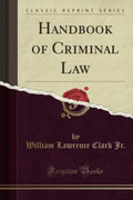 Handbook of Criminal Law (Classic Reprint)