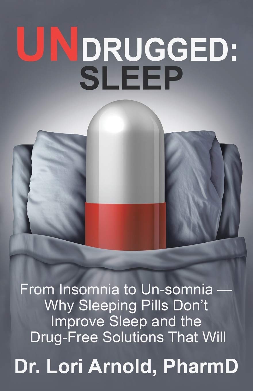 Undrugged: Sleep: From Insomnia To UnSomnia  Why Sleeping Pills DonT Improve Sleep And The DrugFree Solutions That Will