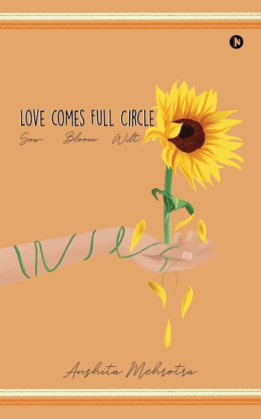 Love Comes Full Circle : Sow, Bloom, Wilt