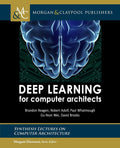 Deep Learning for Computer Architects (Synthesis Lectures on Computer Architecture)