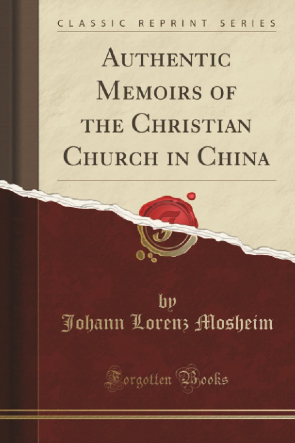Authentic Memoirs of the Christian Church in China (Classic Reprint)