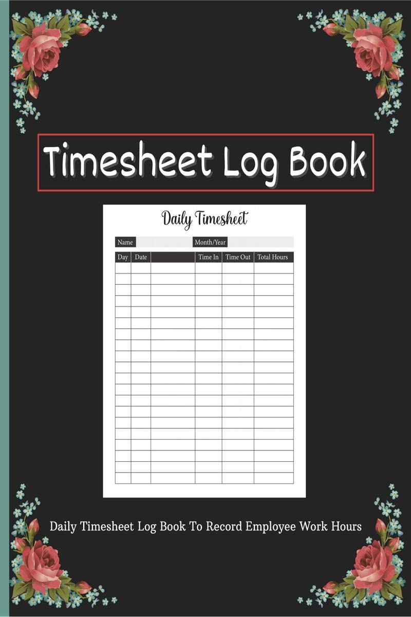 Timesheet LogBook : Daily Timesheet Log Book To Record Employee Work Hours for Small Businesses | Time Sheets for Workers for In