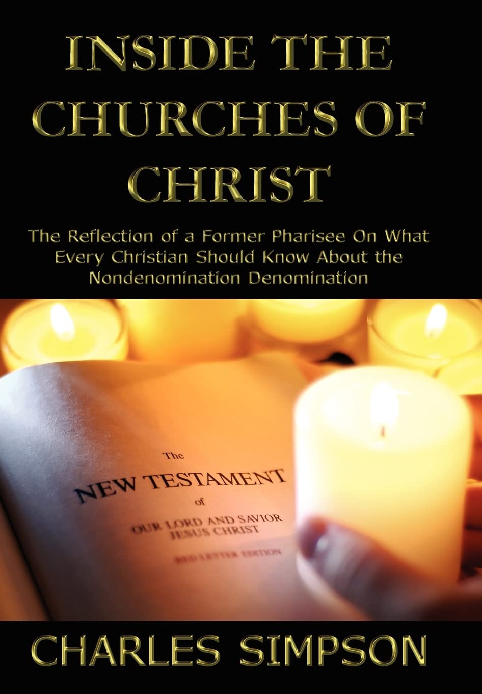 Inside the Churches of Christ: The Reflection of a Former Pharisee On What Every Christian Should Know About the Nondenomination