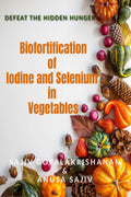 Biofortification of Iodine and Selenium in vegetable crops : Defeat the hidden hunger