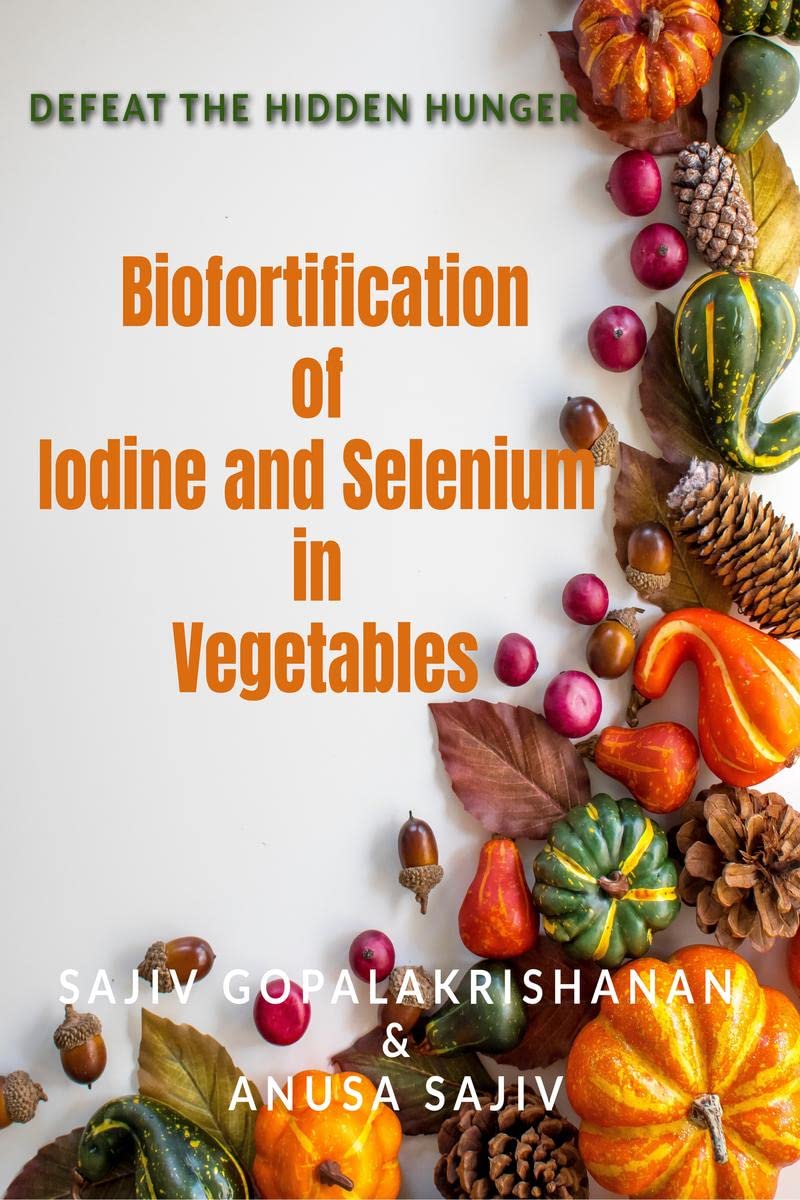 Biofortification of Iodine and Selenium in vegetable crops : Defeat the hidden hunger