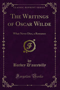 The Writings of Oscar Wilde: What Never Dies, a Romance (Classic Reprint)
