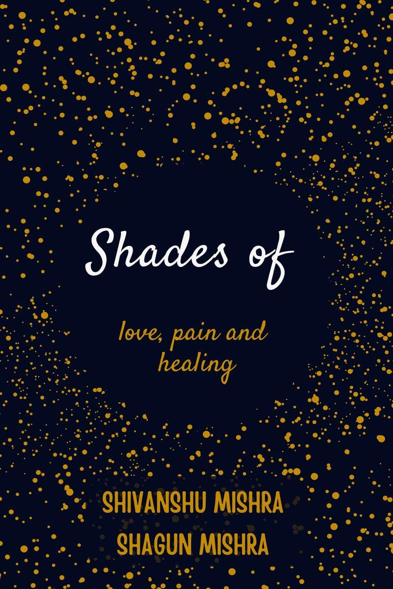 Shades Of Love , Pain And Healing: Broken Souls Have Changed , Burned , Destroyed And Rebuilt But They Survived Loving It With A