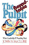 The Roundtable Pulpit: Where Leadership & Preaching Meet