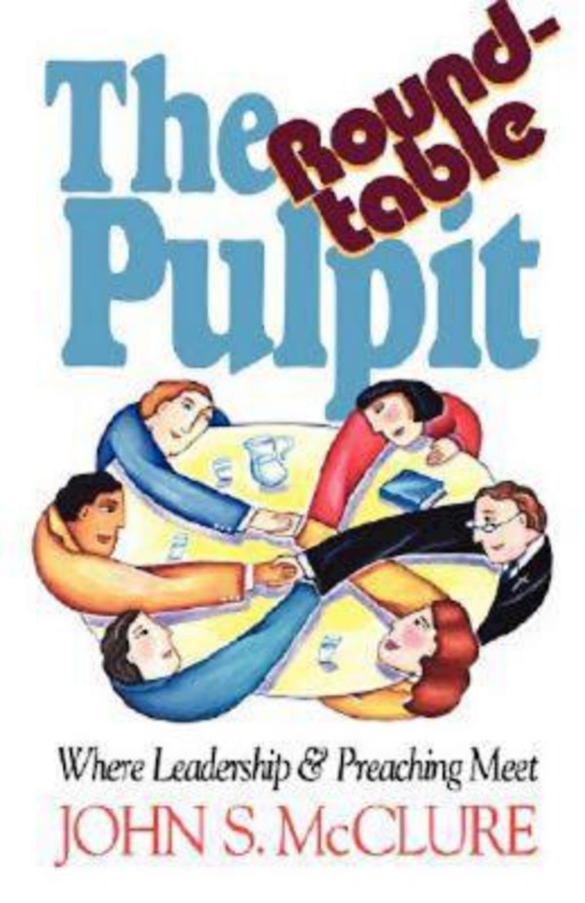 The Roundtable Pulpit: Where Leadership & Preaching Meet
