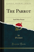 The Parrot: And Other Poems (Classic Reprint)