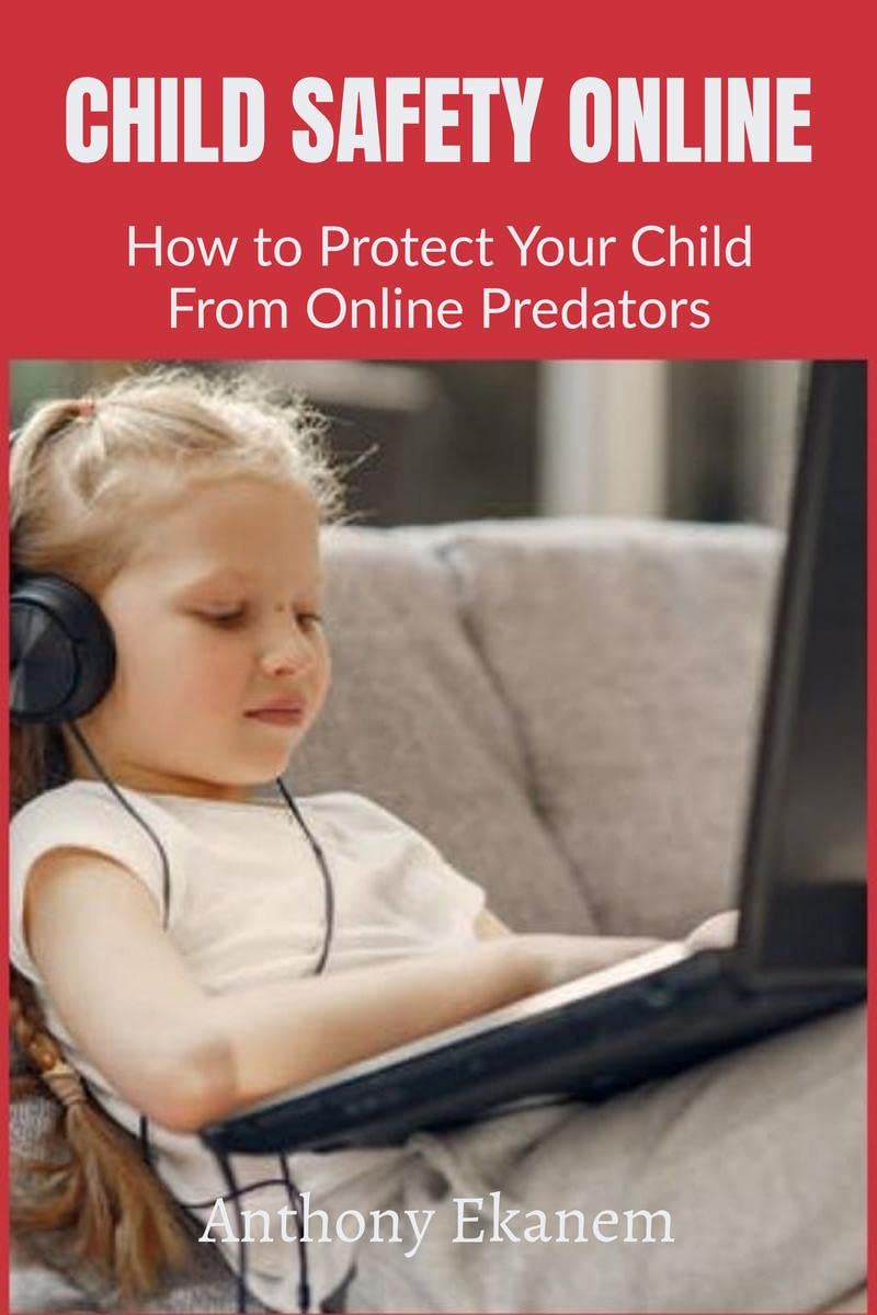 Child Safety Online : How to Protect Your Child From Online Predators