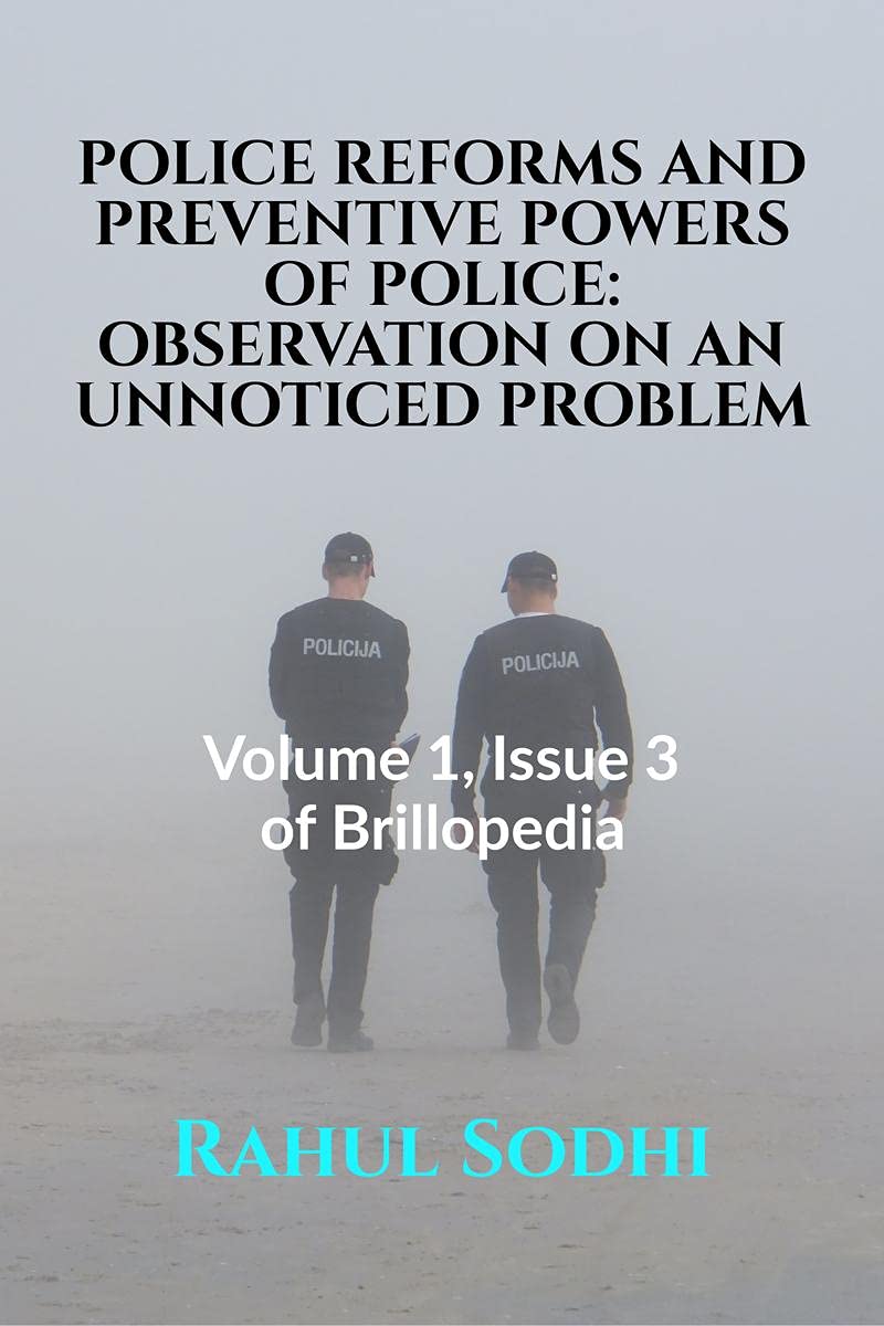 POLICE REFORMS AND PREVENTIVE POWERS OF POLICE: OBSERVATION ON AN UNNOTICED PROBLEM : Volume 1, Issue 3 of Brillopedia