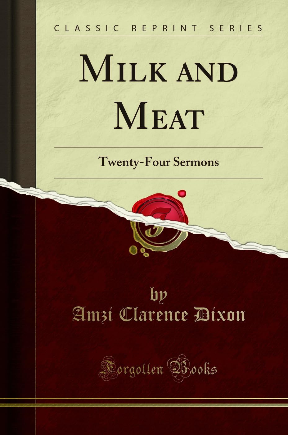 Milk and Meat: TwentyFour Sermons (Classic Reprint)