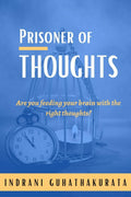 Prisoner Of Thoughts: Are You Feeding Your Brain With The Right Thoughts?