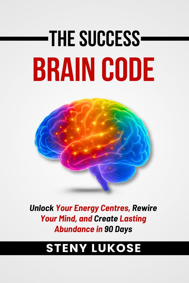 The Success Brain Code: Unlock Your Energy Centres, Rewire Your Mind, and Create Lasting Abundance in 90 Days