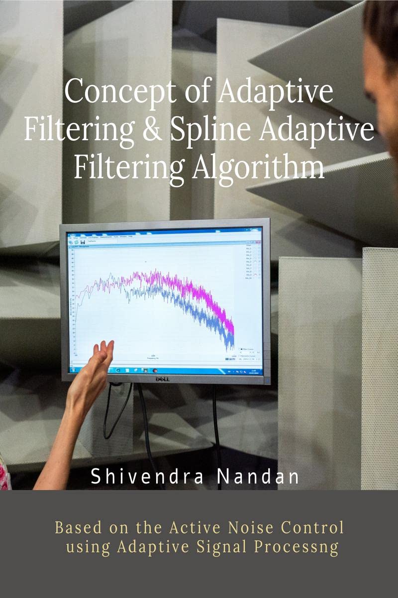 Concept of Adaptive Filtering & Spline Adaptive Filtering Algorithm : Based of Active Noise Control in Signal Processing