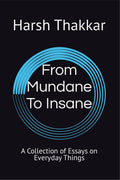 From Mundane to Insane : Essays about Everyday Life