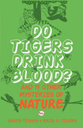 Do Tigers Drink Blood ? And 13 Other Mysteries of Nature