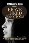 Brave Inked Emotions: Soulful life experiences of eminent Indian writers on how life taught them precious lessons in their emoti