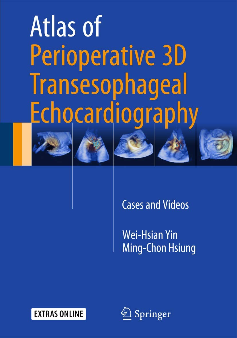 ATLAS OF PERIOPERATIVE 3D TRASESOPHAGEAL ECHOCARDIOGRAPHY CASES AND VIDEOS (HB 2016)