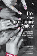 The ProIncumbency Century: How Leaders Are Fashioning Repeat Mandates in India