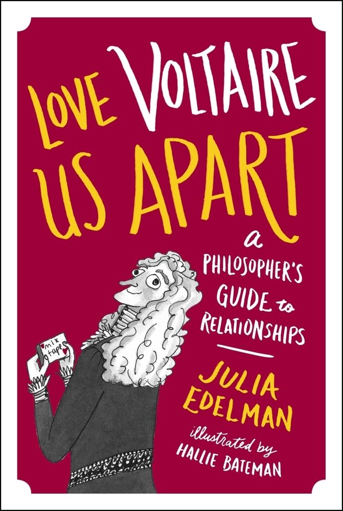 Love Voltaire Us Apart: A Philosophers Guide to Relationships