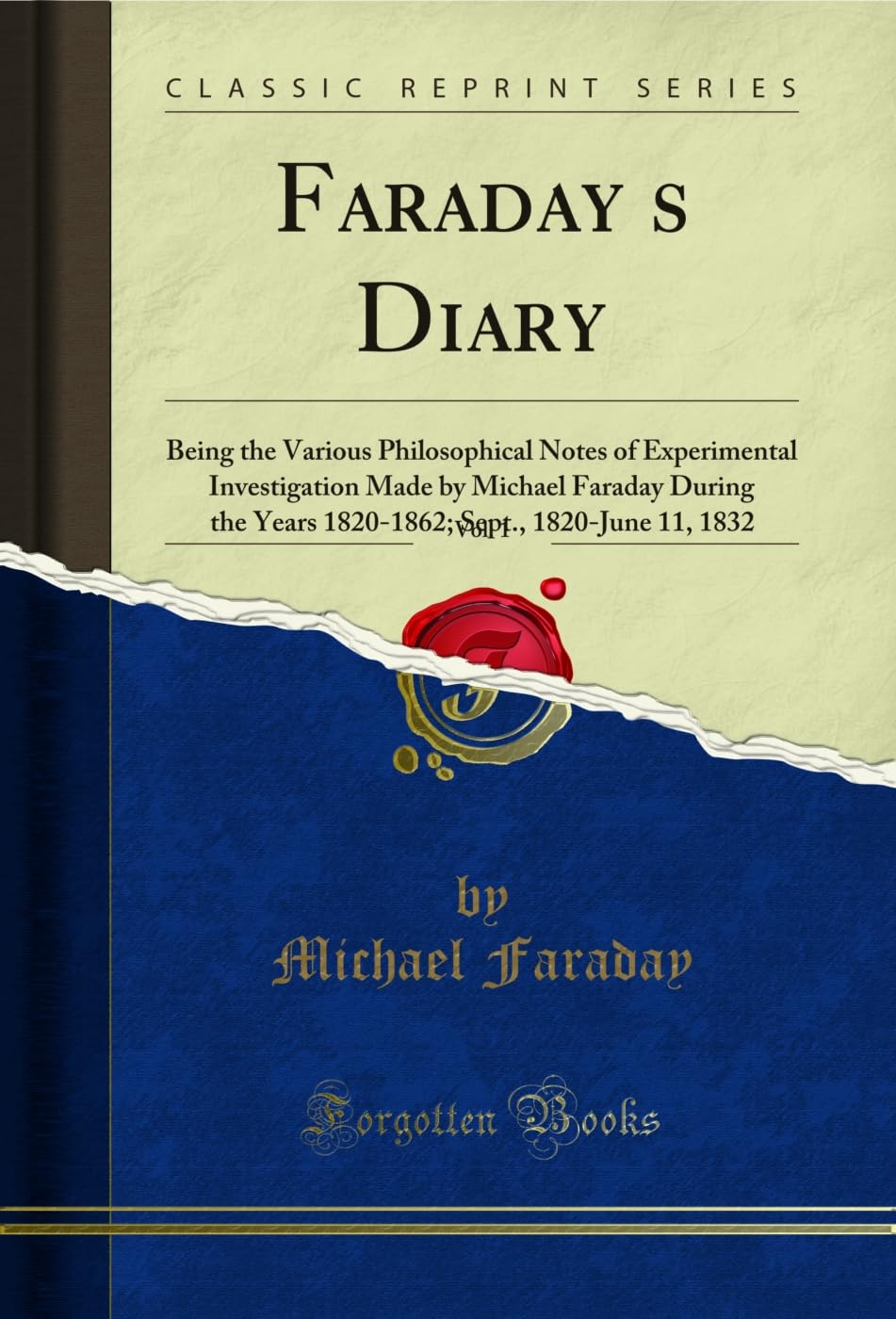 Faradays Diary, Vol. 1: Being the Various Philosophical Notes of Experimental Investigation Made by Michael Faraday During the