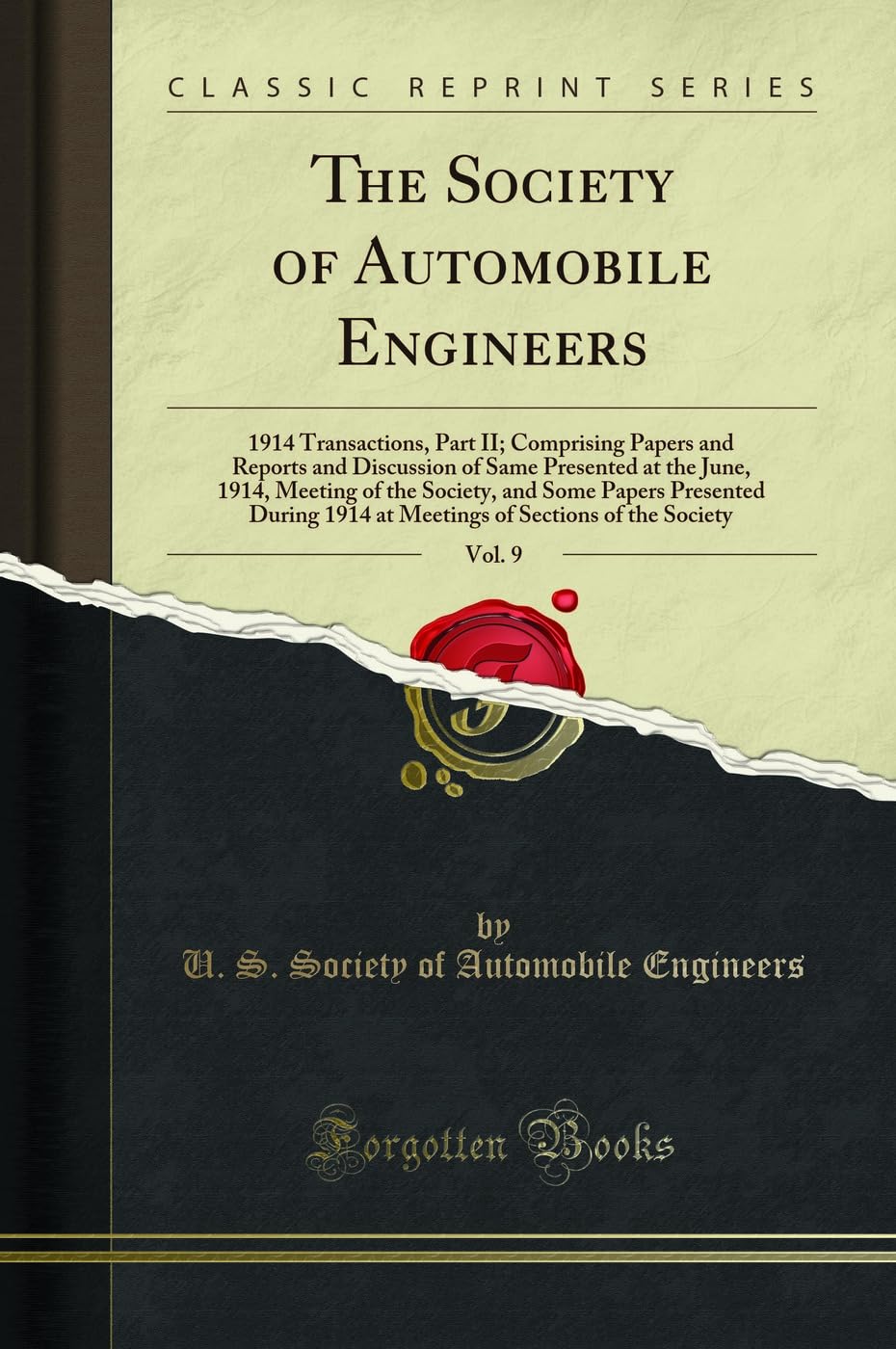 The Society of Automobile Engineers, Vol. 9: 1914 Transactions, Part II; Comprising Papers and Reports and Discussion of Same Pr