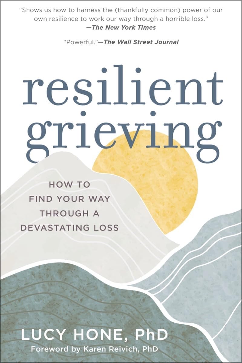 Resilient Grieving: How to Find Your Way Through a Devastating Loss (Finding Strength and Embracing Life After a Loss that Chang