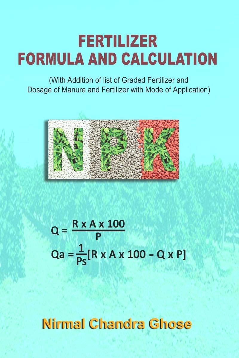 Fertilizer : Formula And Calculation : NPK Q= Rxax100 / P Qa = 1/Ps [ Rxax100  Qxp]