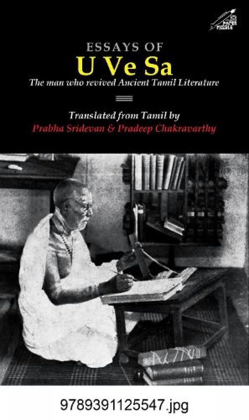 Essays Of U Ve Sa: The Man Who Revived Ancient Tamil Literature (F.B)