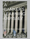 A Bankers Learning Odyssey : At State Bank of India (SBI)