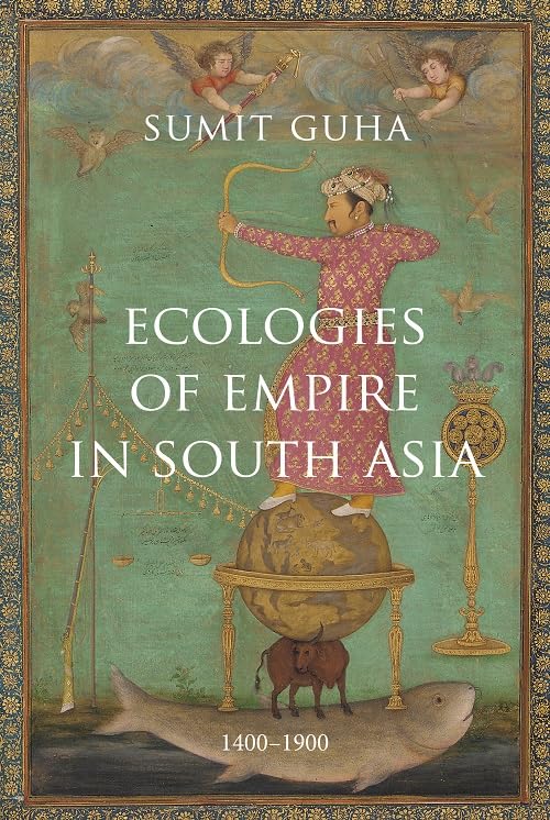 Ecologies of Empire In South Asia: 14001900