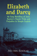 Elizabeth and Darcy: An Easy Retelling of Jane Austens Classic Pride and Prejudice in Simple English