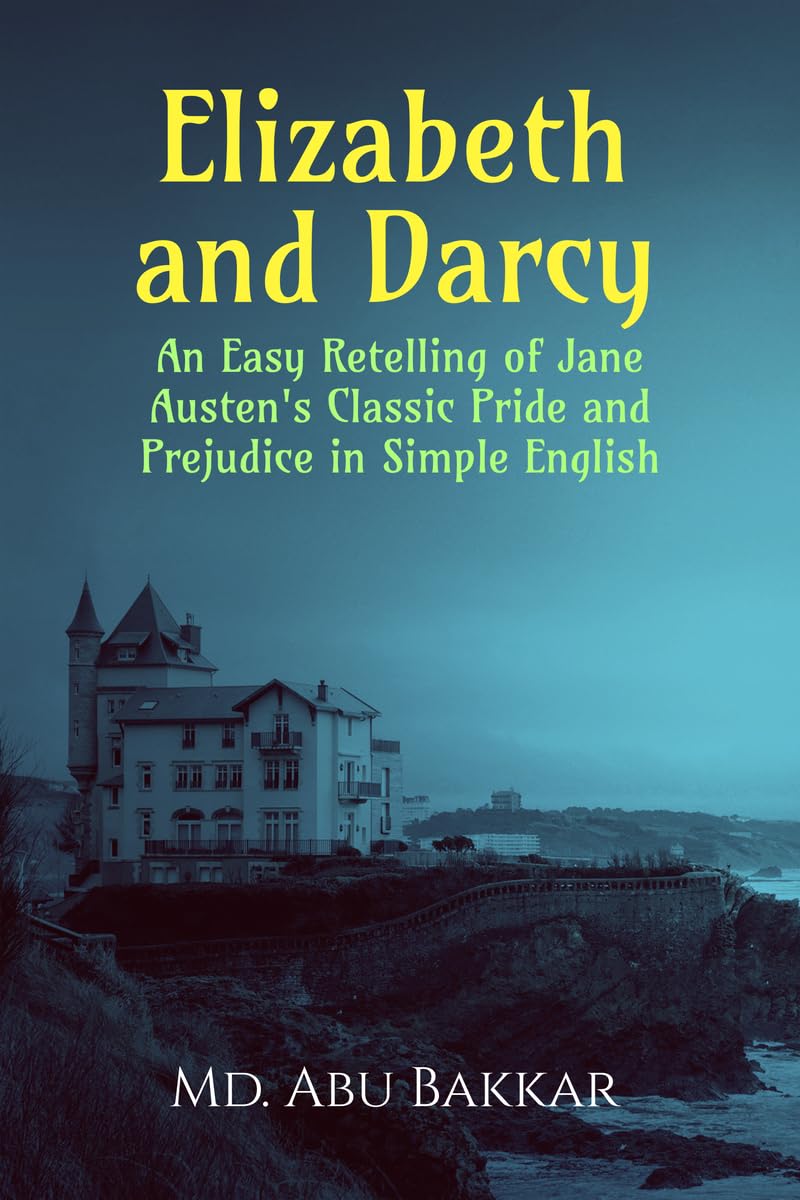 Elizabeth and Darcy: An Easy Retelling of Jane Austens Classic Pride and Prejudice in Simple English