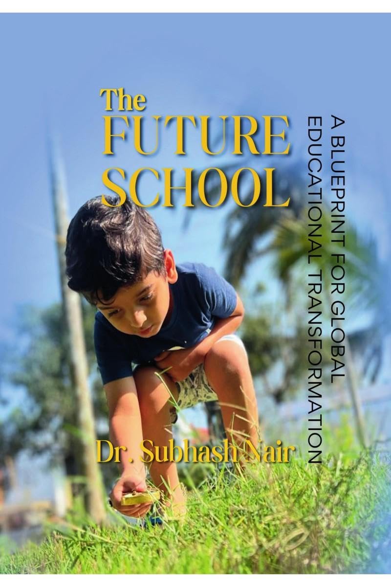 The Future School: A BLUEPRINT FOR GLOBAL EDUCATIONAL TRANSFORMATION