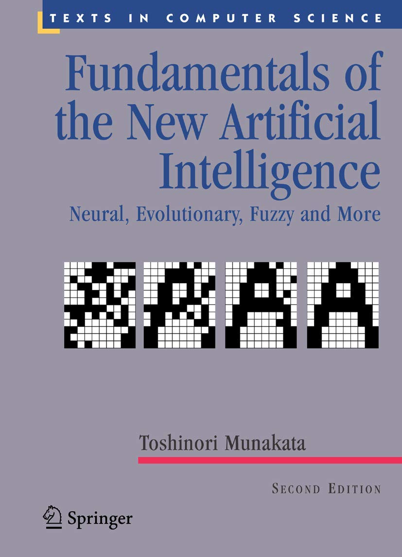 Fundamentals of the New Artificial Intelligence: Neural, Evolutionary, Fuzzy and More (Texts in Computer Science)