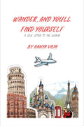 Wander, and Youll Find Yourself: A journey of courage, curiosity, and finding yourself through travel