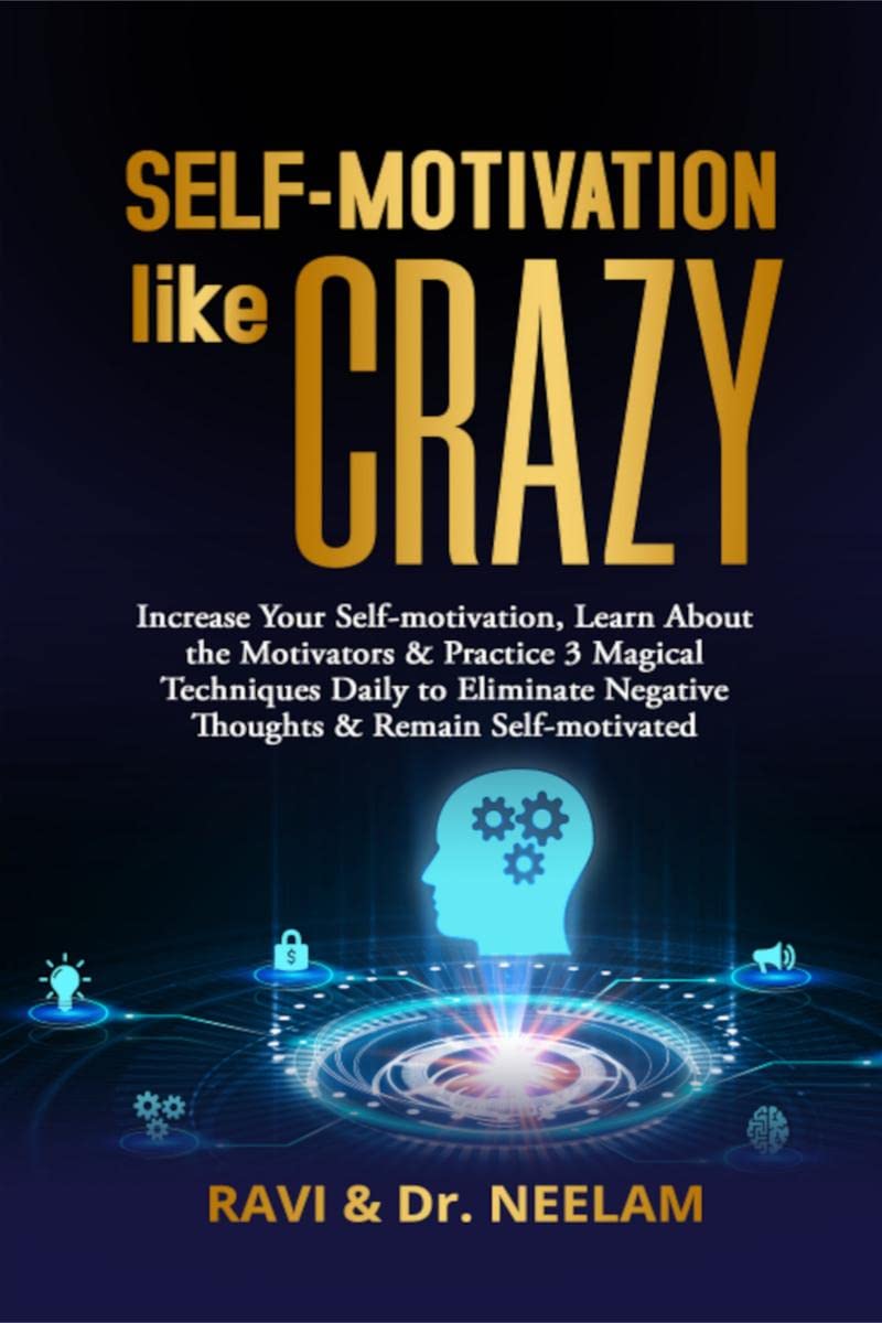 SELFMOTIVATION like CRAZY : Increase Your Selfmotivation, Learn About the Motivators & Practice 3 Magical Techniques Daily to 