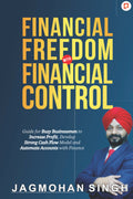 Financial Freedom with Financial Control: Guide for Busy Businessmen to Increase Profit, Develop Strong Cash Flow Model and Auto