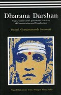Dharana DarshanYogic,Tantric and Upanishadic Practices of Concentration and Visualization